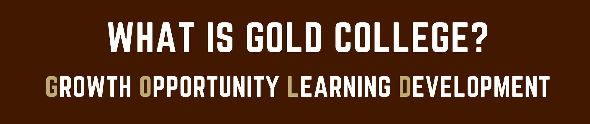 What is Gold College? Growth Opportunity Learning Development